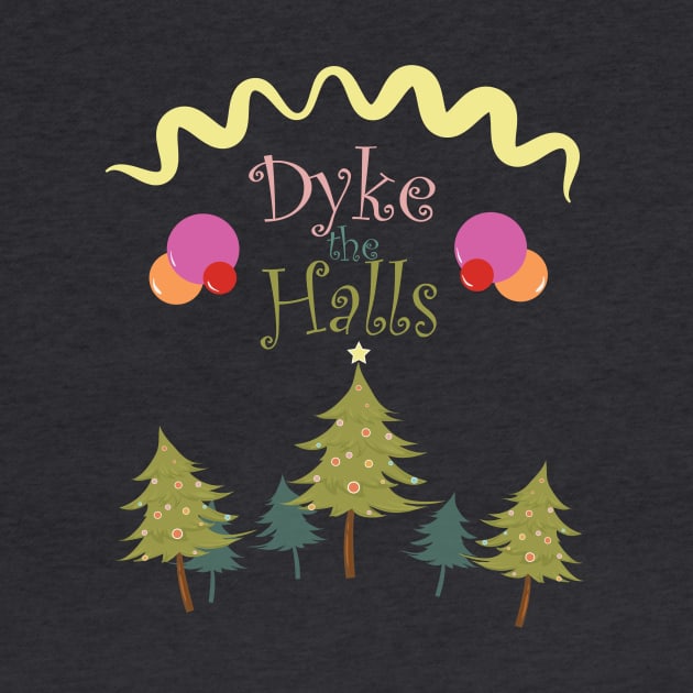 Dyke the Halls! by hilaryuhl@gmail.com